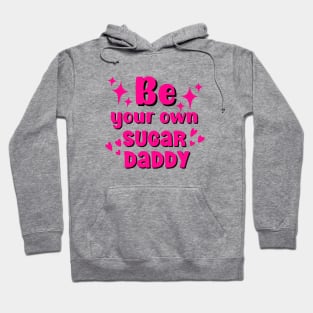 Be your own sugar daddy motivational quote Hoodie